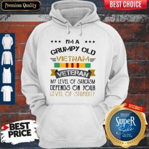 I'm A Grumpy Old Vietnam Veteran Level Of Stupidity Hoodie