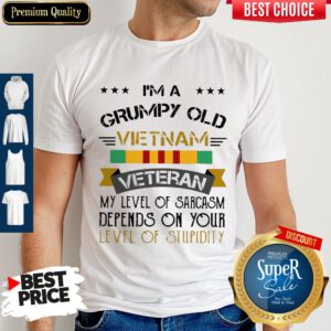 I'm A Grumpy Old Vietnam Veteran Level Of Stupidity Shirt