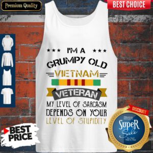 I'm A Grumpy Old Vietnam Veteran Level Of Stupidity Tank Top
