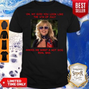 Legally Blonde 2 You Look Like 4th Of July Makes Me Wanna Hot Dog Real Bad Shirt