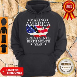 Making America Great Since Birth Month Year American Flag Veteran Independence Day Hoodie