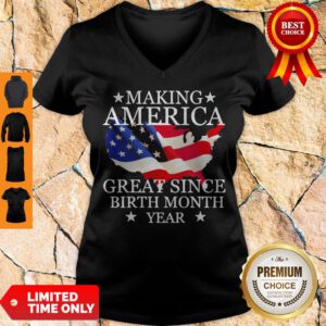 Making America Great Since Birth Month Year American Flag Veteran Independence Day V-neck