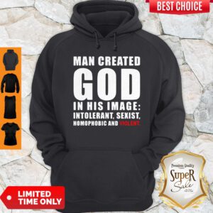 Man Created God In His Image Intolerant Sexist Homophobic And Violent Hoodie