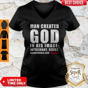 Man Created God In His Image Intolerant Sexist Homophobic And Violent V-neck