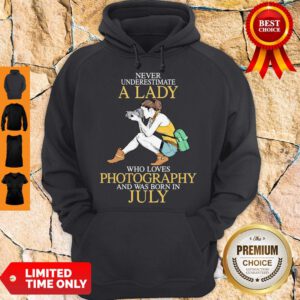 Never Underestimate A Lady Who Loves Photography And Was Born In July Hoodie