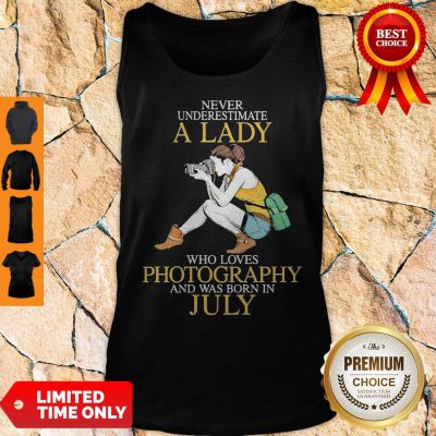 Never Underestimate A Lady Who Loves Photography And Was Born In July Tank Top