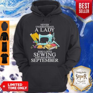 Never Underestimate A Lady Who Loves Sewing And Was Born In September Hoodie