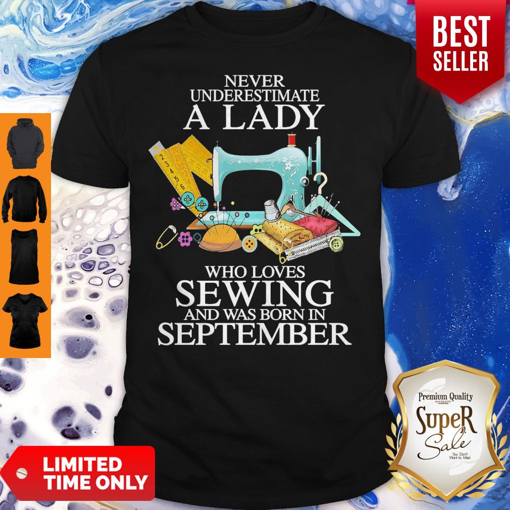 Never Underestimate A Lady Who Loves Sewing And Was Born In September Shirt
