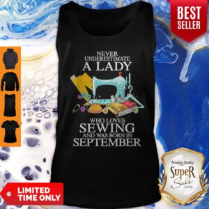 Never Underestimate A Lady Who Loves Sewing And Was Born In September Tank Top