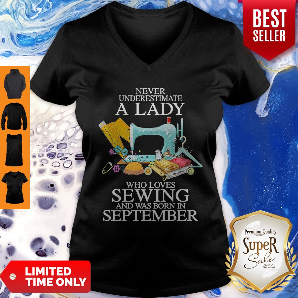 Never Underestimate A Lady Who Loves Sewing And Was Born In September V-neck Never Underestimate A Lady Who Loves Sewing And Was Born In September V-neck