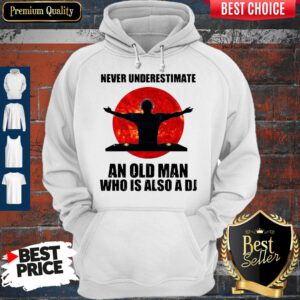 Never Underestimate An Old Man Who Is Also A DJ Sun Hoodie