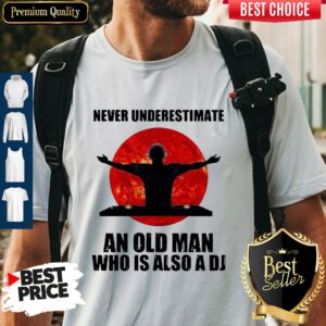 Never Underestimate An Old Man Who Is Also A DJ Sun Shirt