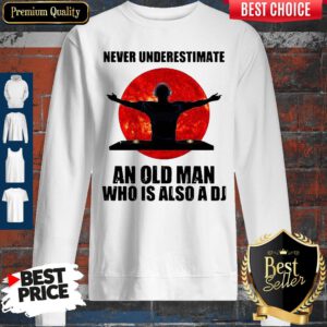 Never Underestimate An Old Man Who Is Also A DJ Sun Sweatshirt