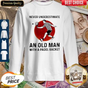 Never Underestimate An Old Man With A Padel Racket Sweatshirt