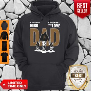 Nice A Son’s First Hero Dad A Daughter’s First Love Hoodie