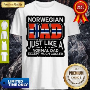 Norwegian Dad Just Like A Normal Dad Except Much Cooler Shirt