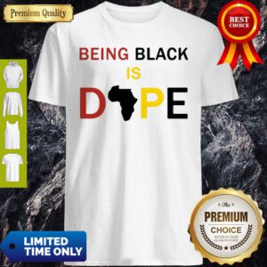 Official Being Black Is Dope Shirt
