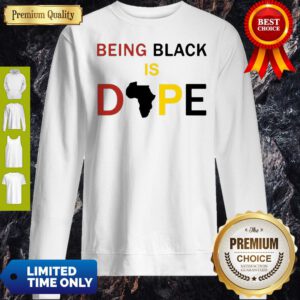 Official Being Black Is Dope Sweatshirt