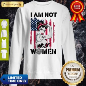Official Firefighter Strong Woman I Am Not Most Women Sweatshirt