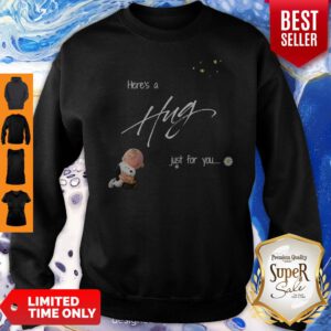 Official Here's A Hug Just For You Sweatshirt