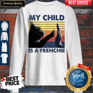 Official My Child Is A Frenchie Vintage Sweatshirt
