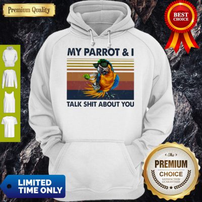 Official My Parrot And I Talk Shit About You Vintage Hoodie