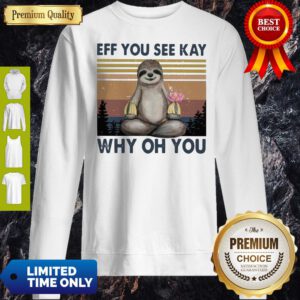Official Sloth Yoga Eff You See Kay Why Oh You Sweatshirt