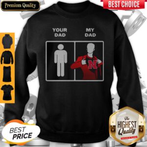Your Dad My Dad Nebraska Cornhuskers Happy Father's Day Sweatshirt