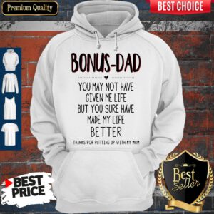 Premium Bonus Dad You May Not Have Given Me Life Fathers Hoodie