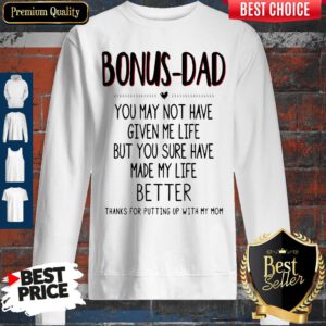 Premium Bonus Dad You May Not Have Given Me Life Fathers Sweatshirt