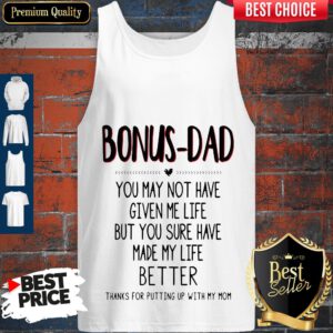 Premium Bonus Dad You May Not Have Given Me Life Fathers Tank Top