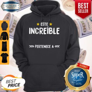 Premium Este Increible Pertenece A Hoodie