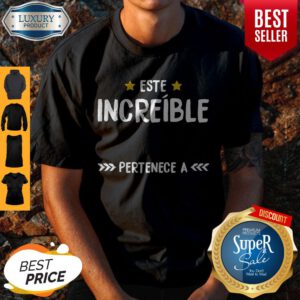 Premium Este Increible Pertenece A Shirt