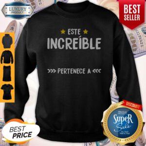 Premium Este Increible Pertenece A Sweatshirt