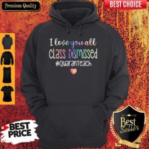 Premium I Love You All Class Dismissed Quaranteach Hoodie