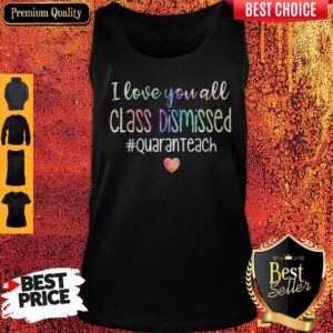 Premium I Love You All Class Dismissed Quaranteach Tank Top