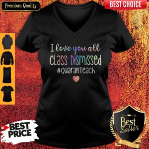 Premium I Love You All Class Dismissed Quaranteach V-neck