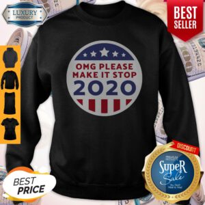 Premium Omg Please Make It Stop 2020 Relaxed Fit Sweatshirt