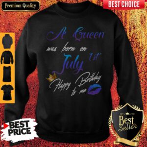 Pretty A Queen Was Born On July 1st Happy Birthday To Me Sweatshirt