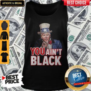 Pretty Joe Biden Uncle Sam You Ain't Black Tank Top