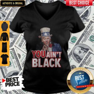 Pretty Joe Biden Uncle Sam You Ain't Black V-neck