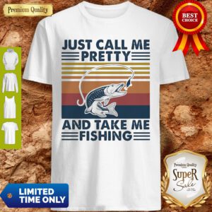 Pretty Just Call Me Pretty And Take Me Fishing Vintage Shirt