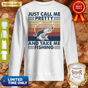 Pretty Just Call Me Pretty And Take Me Fishing Vintage Sweatshirt