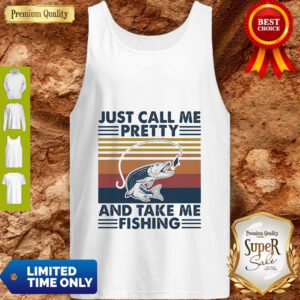 Pretty Just Call Me Pretty And Take Me Fishing Vintage Tank Top