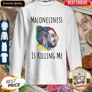 Pretty Maloneliness Is Killing Me Sweatshirt
