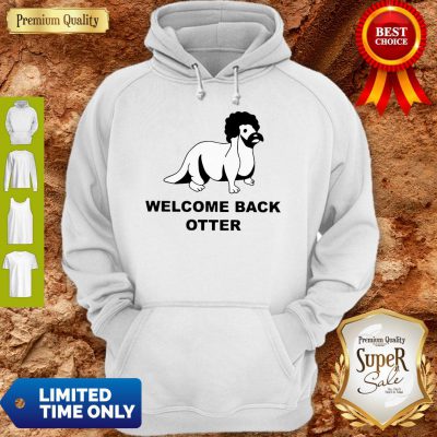 Pretty Welcome Back Otter Hoodie