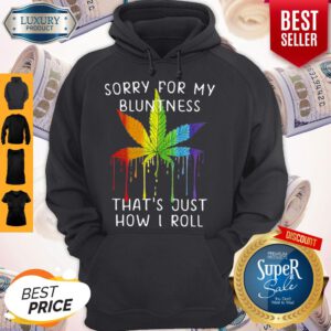 Rastas Weed Sorry For My Bluntness That’s Just How I Roll Hoodie
