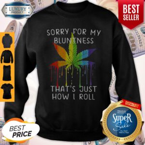 Rastas Weed Sorry For My Bluntness That’s Just How I Roll Sweatshirt
