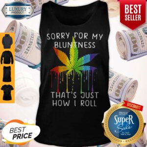 Rastas Weed Sorry For My Bluntness That’s Just How I Roll Tank Top