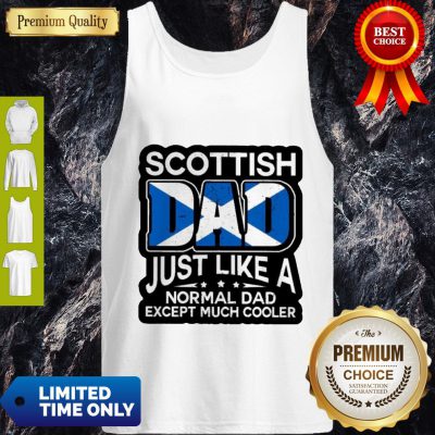 Scottish Dad Just Like A Normal Dad Except Much Cooler Tank Top